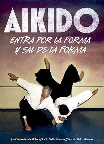 Imagen de archivo de AIKIDO. ENTRA POR LA FORMA Y SAL DE LA FORMA a la venta por KALAMO LIBROS, S.L.