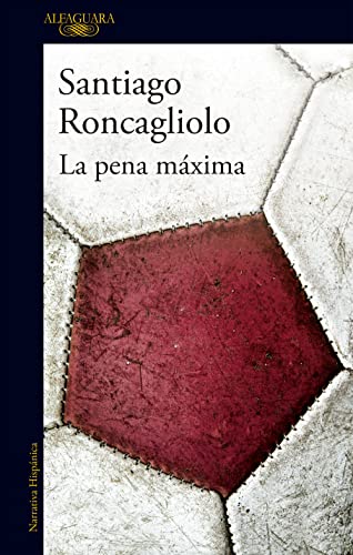 La pena máxima / Santiago Roncagliolo.