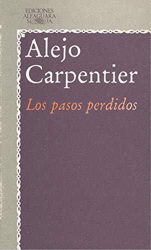 Los pasos perdidos (Literatura Alfaguara) (Spanish Edition) (9788420421292) by Carpentier, Alejo