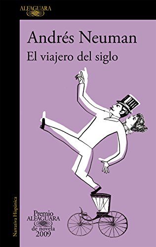 Imagen de archivo de El viajero del siglo (Premio Alfaguara de novela 2009) (Hispánica) Neuman, Andrés a la venta por VANLIBER