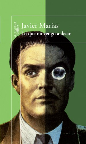 Lo que no vengo a decir - Marías, Javier (1951- )