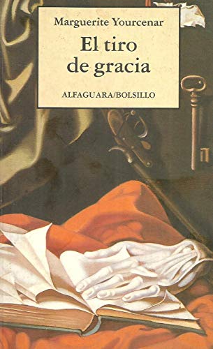 EL TIRO DE GRACIA (Coleccion Alfaguara / Bolsillo # 62) (9788420427294) by Marguerite Yourcenar