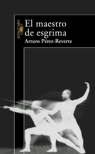 El Maestro de Esgrima (the Fencing Master) (Alfaguara Hispanica) - Perez-Reverte, Arturo