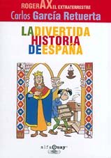 La divertida historia de España. Roger AX, el estraterrestre - García Retuerta, Carlos