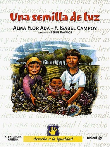 Una Semilla de Luz - Derecho a la Igualdad - 1 (Derechos Del Nino) (Spanish Edition) (9788420458199) by Alma Flor Ada; Isabel Campoy