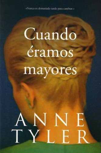 Cuando Eramos Mayores = Back When We Were Grownups (Spanish Edition) (9788420464428) by Tyler, Anne; Garcia Ripoll, Maria Jose