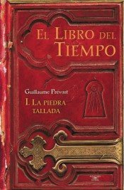EL LIBRO DEL TIEMPO I. LA PIEDRA TALLADA - Guillaume Prévost