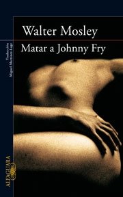 Matar a Johnny Fry (9788420472508) by Walter Mosley