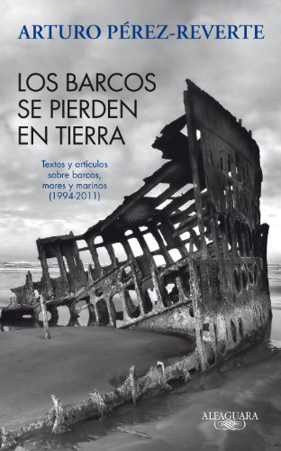 9788420475059: Los barcos se pierden en tierra / The Ships are Lost on the Ground: Textos Y Articulos Sobre Barcos, Mares Y Marinos (1994-2011) / Texts and Articles on Ships, Seas and Sailors (1994-2011)