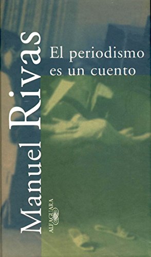 El periodismo es un cuento (TEXTOS DE ESCRITOR) (Spanish Edition) (9788420479071) by RIVAS,MANUEL