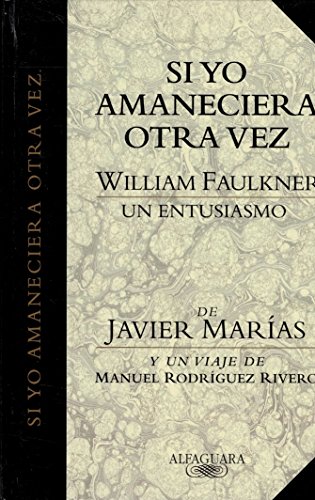 Stock image for Si yo amaneciera otra vez. Doce poemas de "A Green Bough", traducidos por javier Maras. "William Faulkner, un entusiasmo" de Javier Maras. Y "Un viaje" de Manuel Rodrguez Rivero. for sale by Librera y Editorial Renacimiento, S.A.