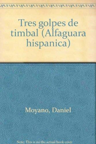 Tres golpes de timbal (Alfaguara hispaÌnica) (Spanish Edition) (9788420480657) by Moyano, Daniel