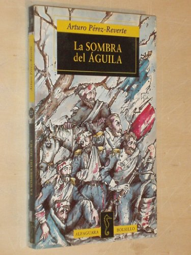 LA SOMBRA DEL AGUILA. Un Relato - PÉREZ-REVERTE, Arturo (Cartagena, Murcia, 1951)