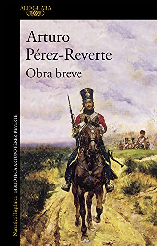 9788420481791: Obra breve: El hsar, La pasajera del San Carlos, La sombra del guila, Un asunto de honor, Sobre cuadros, libros y hroes (Hispnica)