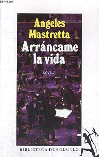 Arrancame La Vida (SPANISH) (9788420482392) by MASTRETTA, Ãngeles.-