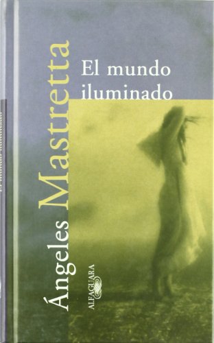 EL MUNDO ILUMINADO (TEXTOS DE ESCRITOR) (Spanish Edition) (9788420483078) by MASTRETTA, ÃNGELES