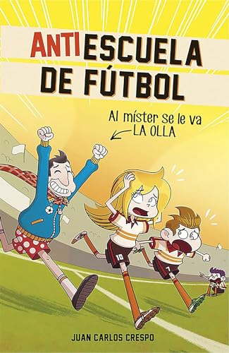 Stock image for Antiescuela de Fútbol #3. Al Mster Se Le Va La Olla / Soccer Anti-School #3. the Coach Loses It for sale by ThriftBooks-Atlanta