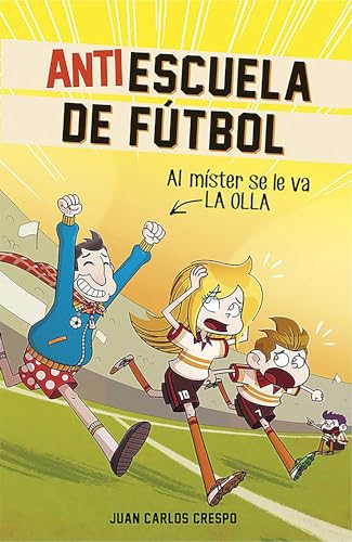 9788420484334: Antiescuela de futbol #3. Al mister se le va la olla / Soccer Anti-School #3. Th e Coach Loses It (Antiescuela de ftbol) (Spanish Edition)