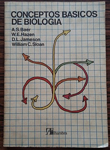 Stock image for CONCEPTOS BASICOS DE BIOLOGIA A. S. BAER; W. E. HAZEN; D. L. JAMESON; WILLIAM C. SLOAN and ALHAMBRA for sale by VANLIBER