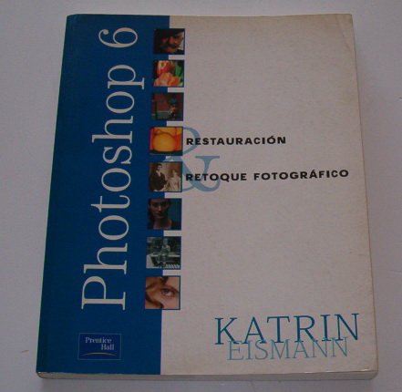 Photoshop 6 Restauracion Retoque Fotografico (Spanish Edition) (9788420532332) by Katrin Eismann
