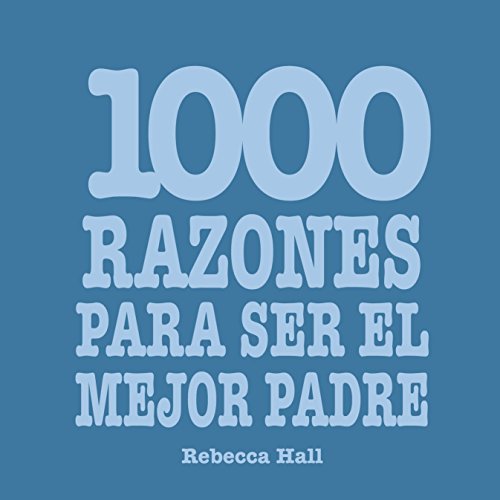 1000 razones para ser el mejor padre (Spanish Edition) (9788420550077) by Hall, Rebecca