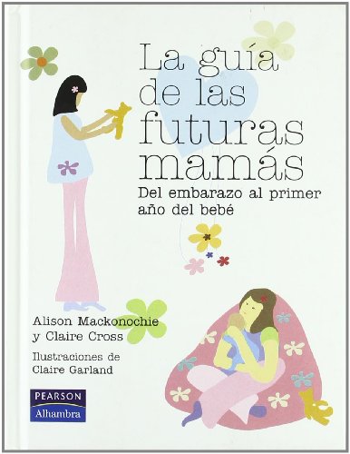 Guía de las futuras mamás, La. Del embarazo al primer año del bebé.
