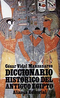 Diccionario histÃ³rico del antiguo Egipto (Spanish Edition) (9788420606354) by Vidal Manzanares, CÃ©sar