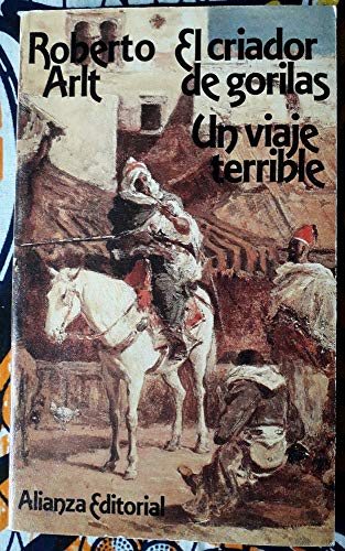 El Criador de Gorilas: Un Viaje Terrible (Spanish Edition) (9788420606682) by Roberto Arlt