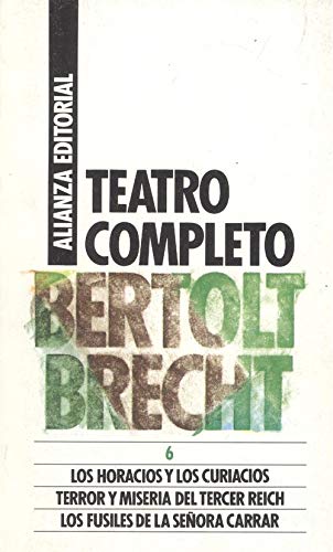 Beispielbild fr Teatro completo 6: Los horacios y los curiacios. Terror y Miseria Del Tercer Reich. Los fusiles de la Seora Carrar zum Verkauf von HISPANO ALEMANA Libros, lengua y cultura