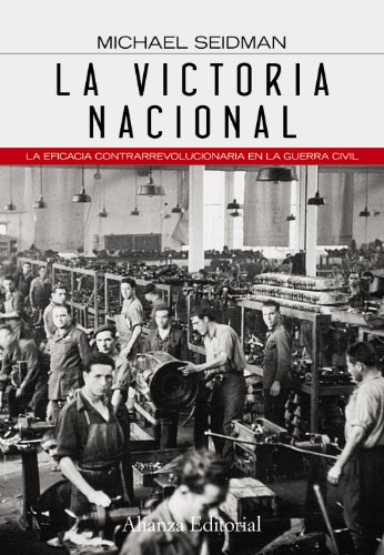 La victoria nacional: La eficacia contrarrevolucionaria en la Guerra Civil (Spanish Edition) (9788420608631) by Seidman, Michael