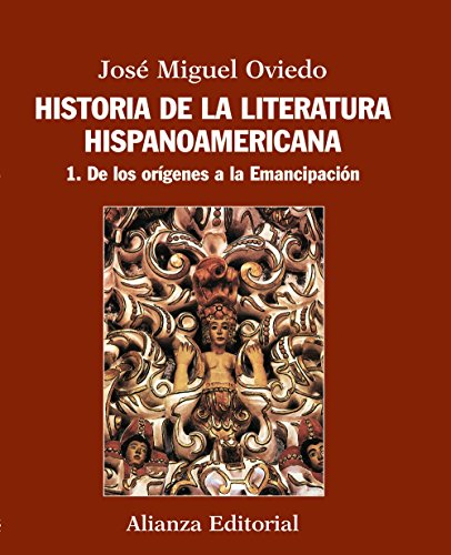 Historia de la literatura hispanoamericana: 1. De los orÃ­genes a la EmancipaciÃ³n (Spanish Edition) (9788420609539) by Oviedo, JosÃ© Miguel