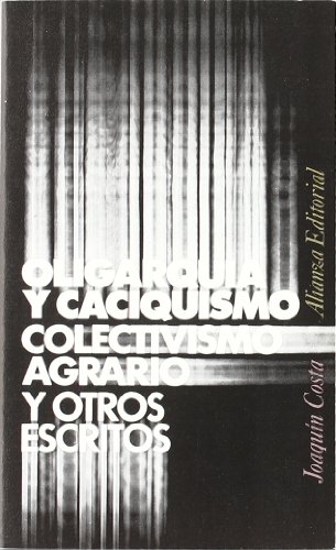 9788420610511: Oligarquia y caciquismo, colectivismo agrario y otros escritos / Oligarchy and despotism, agrarian collectivism and other writings: Colectivismo ... / Agrarian Collectivism and Other Writings