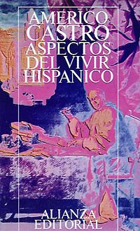 Aspectos del vivir hispÃ¡nico: Espiritualismo, mesianismo, actitud personal entre los siglos XIV y XVI (Spanish Edition) (9788420612522) by Castro, AmÃ©rico