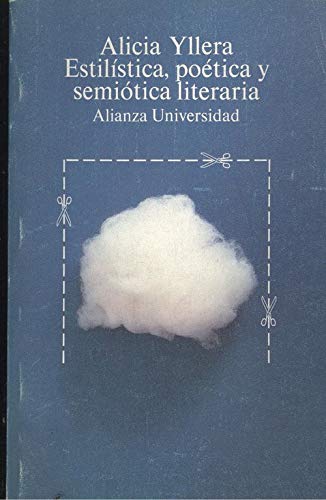 Estilistica, poetica y semiotica literaria (Alianza universidad ; 96) (Spanish Edition) - Alicia Yllera Fernandez