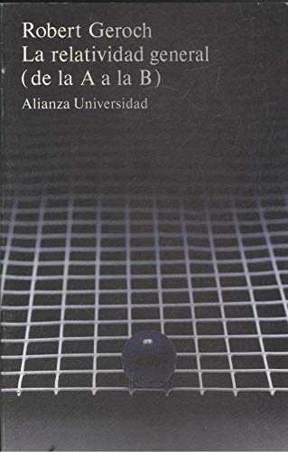 Relatividad General De La A-Ala-B (Spanish Edition) (9788420624488) by Geroch, Robert