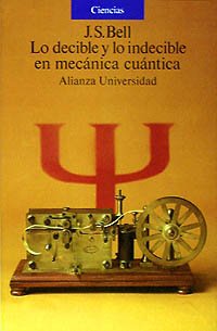 Lo decible y lo indecible en mecÃ¡nica cuÃ¡ntica (Spanish Edition) (9788420626611) by Bell, J. S.