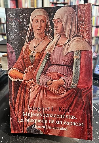 Mujeres renacentistas/ Renaissance Women: La Busqueda De Un Espacio (Spanish Edition) (9788420627410) by King, Margaret L.