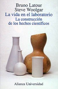 La vida en el laboratorio. La construcciÃ³n de los hechos cientÃ­ficos (Spanish Edition) (9788420628134) by Latour, Bruno; Woolgar, Steve