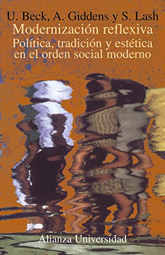 ModernizaciÃ³n reflexiva: PolÃ­tica, tradiciÃ³n y estÃ©tica en el orden social moderno (Spanish Edition) (9788420628790) by Beck, Ulrich; Giddens, Anthony; Lash, Scott