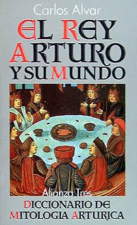 El rey Arturo y su mundo: Diccionario de mitologÃ­a artÃºrica (Spanish Edition) (9788420632582) by Alvar, Carlos