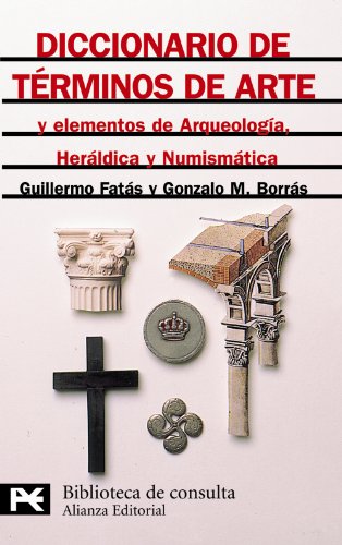 Diccionario de términos de arte y elementos de arqueología, heráldica y numismática (El Libro De Bolsillo - Bibliotecas Temáticas - Biblioteca De Consulta) - Borrás Gualis, Gonzalo M., Fatás Cabeza, Guillermo . . . [et al. ]