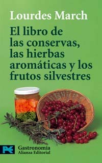 El libro de las conservas, las hierbas aromaticas y los frutos silvestres / The Book of Preserves, Aromatic Herbs and Wild Fruit (El Libro De Bolsillo) (Spanish Edition) (9788420638706) by March, Lourdes