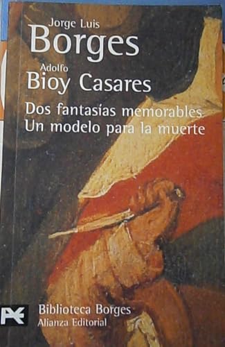 Dos fantasÃ­as memorables. Un modelo para la muerte (Biblioteca de Autor / Author Library) (Spanish Edition) (9788420638799) by Borges, Jorge Luis; Bioy Casares, Adolfo