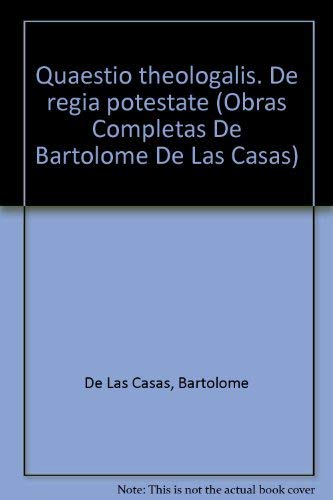 9788420640723: Quaestio theologalis. De regia potestate (Obras Completas De Bartolom De Las Casas)