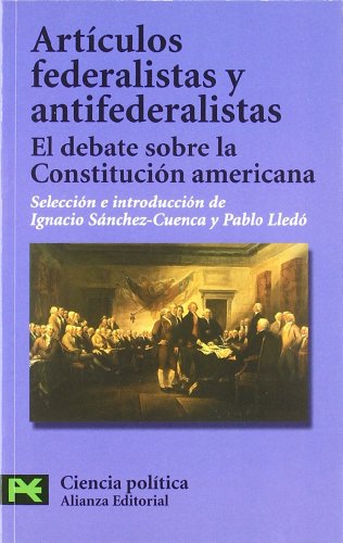 Imagen de archivo de ARTCULOS FEDERALISTAS Y ANTIFEDERALISTAS. EL DEBATE SOBRE LA CONSTITUCIN AMERICANA a la venta por KALAMO LIBROS, S.L.