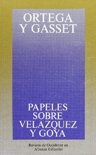 Papeles sobre VelÃ¡zquez y Goya (Obras De Ortega Y Gasset/ Works of Ortega Y Gasset) (Spanish Edition) (9788420641065) by Ortega Y Gasset, JosÃ©