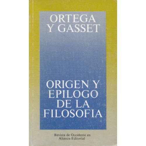 Imagen de archivo de Origen y eplogo de la filosofa y otros ensayos de filosofa (Obras De Jos Ortega Y Gasset (Ogg), Band 12) a la venta por medimops