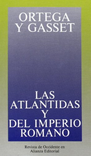 Las AtlÃ¡ntidas y del Imperio Romano (Obras De Jose Ortega Y Gasset/ Jose Ortega Y Gasset Works) (Spanish Edition) (9788420641270) by Ortega Y Gasset, JosÃ©