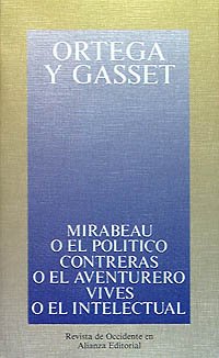 Mirabeau o el polÃ­tico. Contreras o el aventurero. Vives o el intelectual (Spanish Edition) (9788420641300) by Ortega Y Gasset, JosÃ©