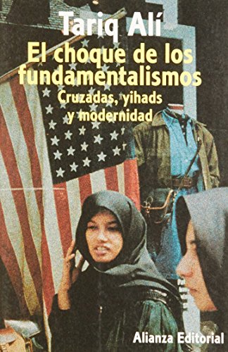 El choque de los fundamentalismos: Cruzadas, yihads, y modernidad (Spanish Edition) (9788420641379) by Tariq Ali